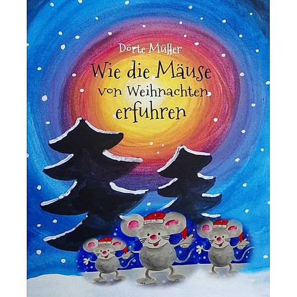 Wie die Mäuse von Weihnachten erfuhren, Dörte Müller