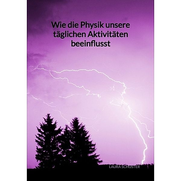 Wie die Physik unsere täglichen Aktivitäten beeinflusst, Laura Schuster