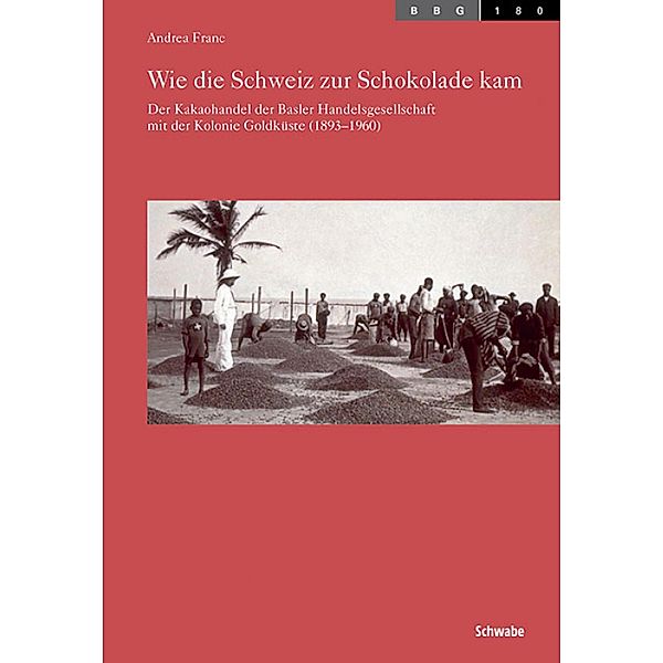 Wie die Schweiz zur Schokolade kam / Basler Beiträge zur Geschichtswissenschaft Bd.180, Andrea Franc