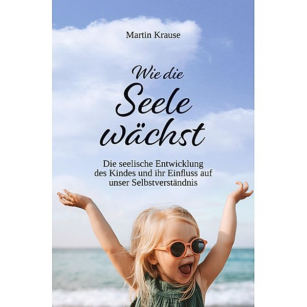 Wie die Seele wächst, Martin Krause