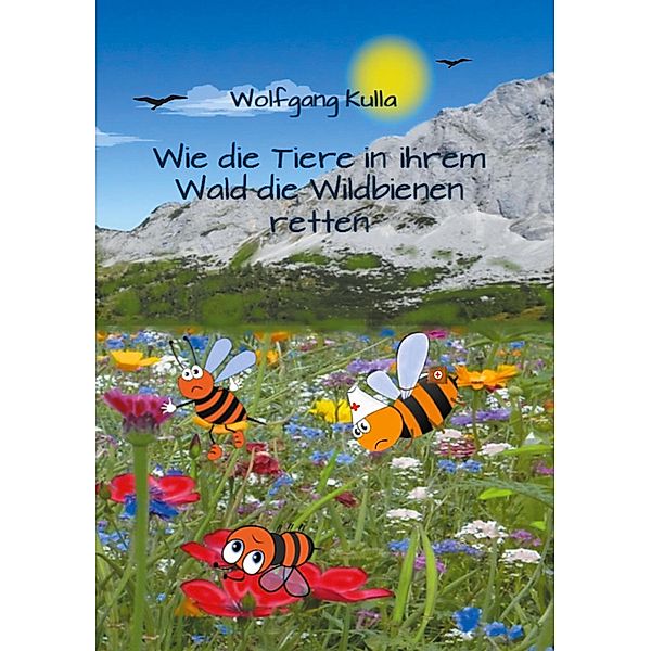 Wie die Tiere in ihrem Wald die Wildbienen retten, Wolfgang Kulla