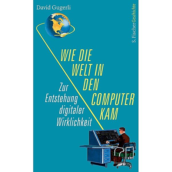 Wie die Welt in den Computer kam, David Gugerli