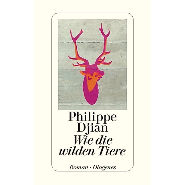 Wie die wilden Tiere, Philippe Djian