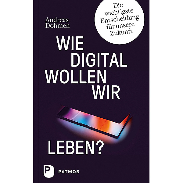 Wie digital wollen wir leben?, Andreas Dohmen
