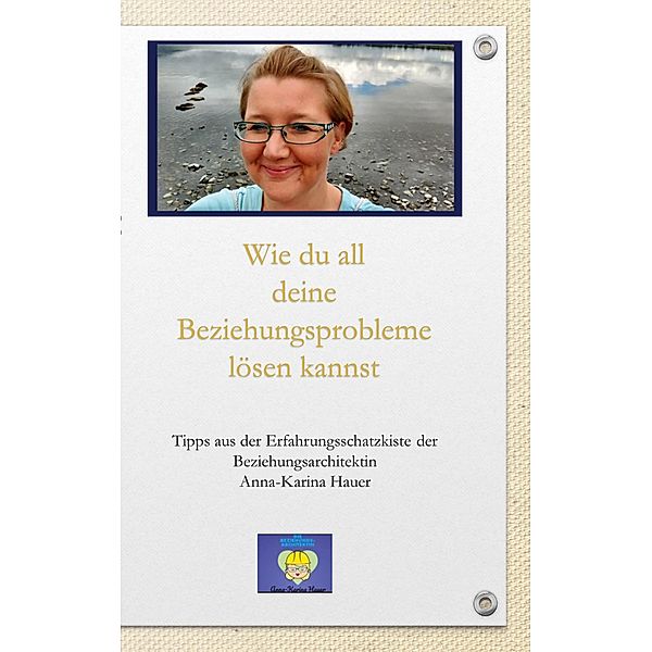 Wie du all deine Beziehungsprobleme lösen kannst, Anna-Karina Hauer