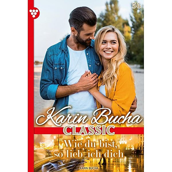 Wie du bist, so lieb' ich dich / Karin Bucha Classic Bd.56, Karin Bucha