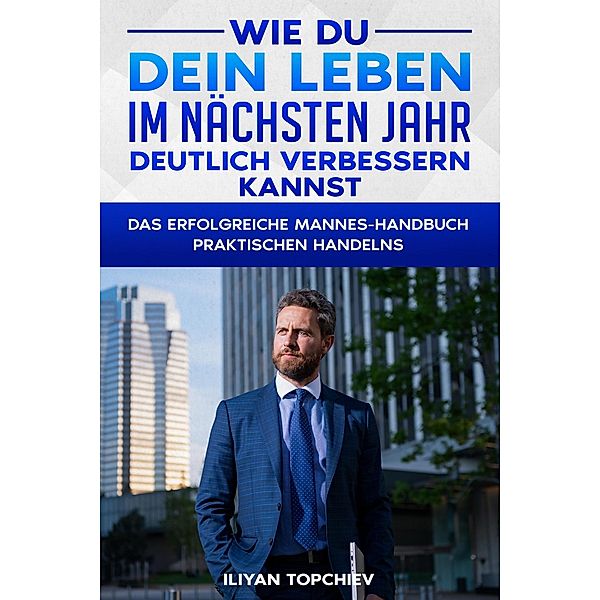 Wie Du Dein Leben im Nächsten Jahr Deutlich Verbessern Kannst (pickup artist, #8) / pickup artist, Iliyan Topchiev