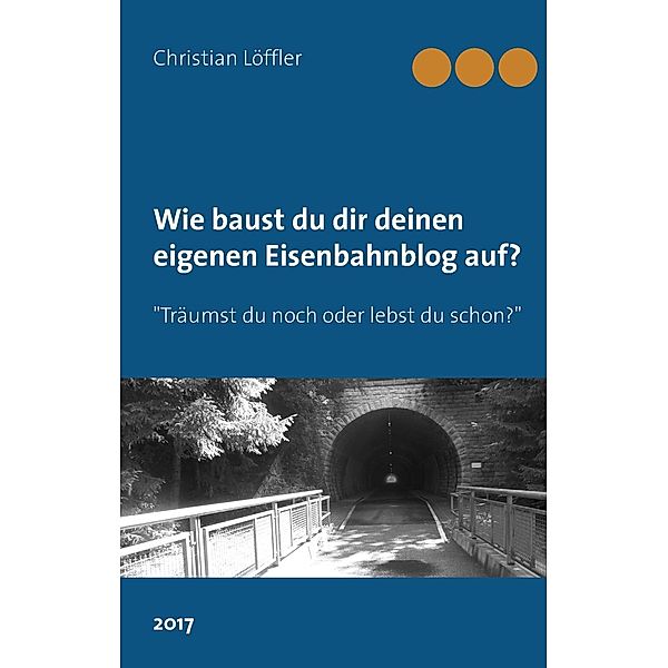 Wie du dir deinen eigenen Eisenbahnblog aufbaust., Christian Löffler