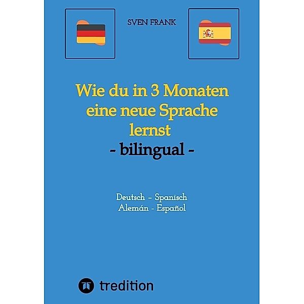 Wie du in 3 Monaten eine neue Sprache lernst - bilingual, Sven Frank