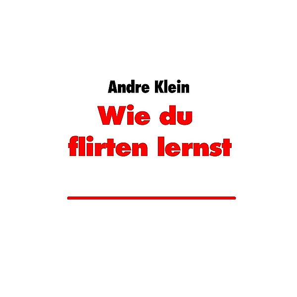 Wie du zu flirten lernst, Andre Klein