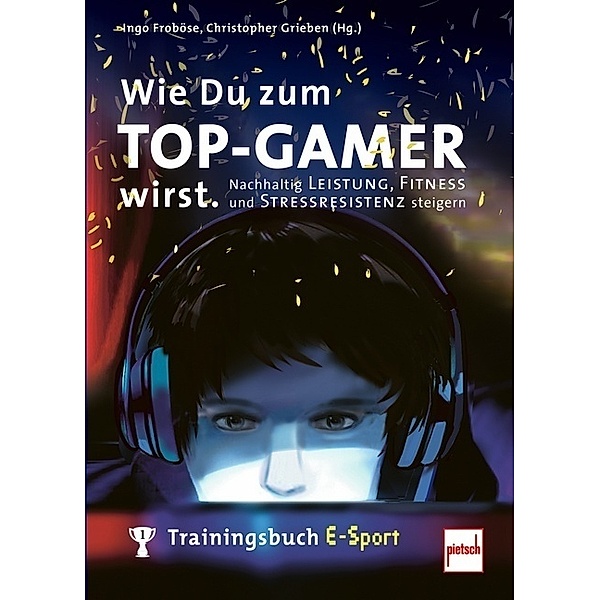 Wie Du zum TOP-GAMER wirst., Ingo Froböse, Christopher Grieben
