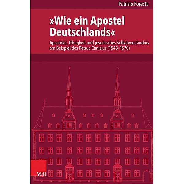 »Wie ein Apostel Deutschlands« / Veröffentlichungen des Instituts für Europäische Geschichte Mainz, Patrizio Foresta