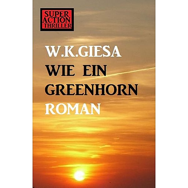 Wie ein Greenhorn, W. K. Giesa