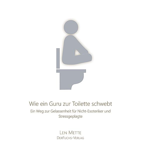 Wie ein Guru zur Toilette schwebt, Len Mette