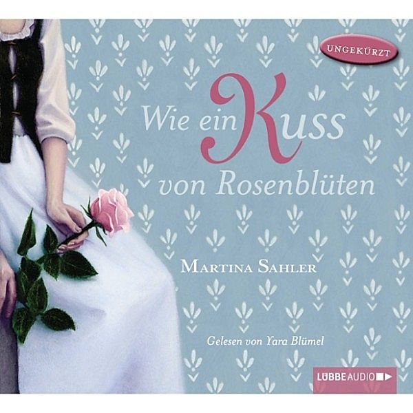 Wie ein Kuss von Rosenblüten, Martina Sahler