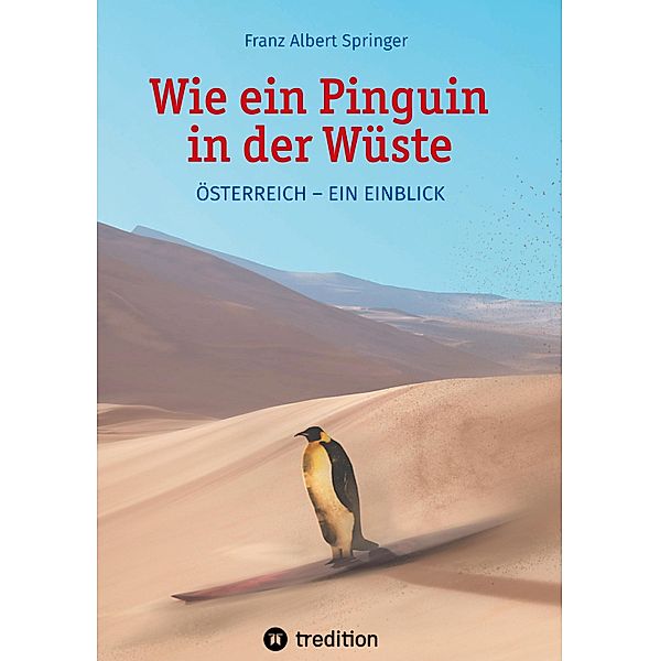 Wie ein Pinguin in der Wüste, Franz Albert Springer