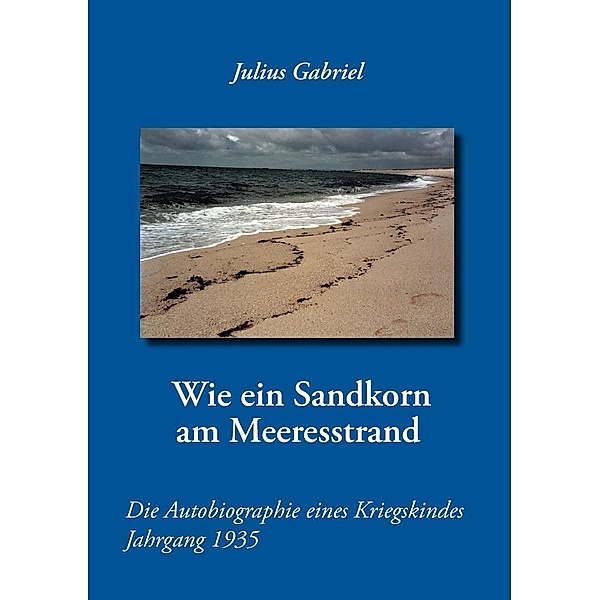 Wie ein Sandkorn am Meeresstrand, Julius Gabriel
