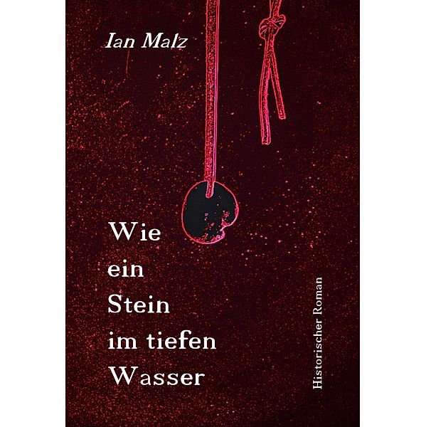 Wie ein Stein im tiefen Wasser, Ian Malz