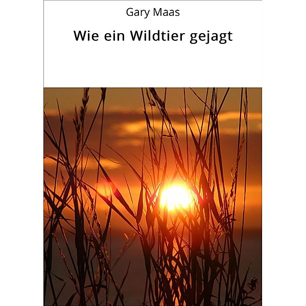 Wie ein Wildtier gejagt, Gary Maas