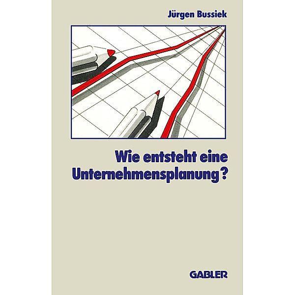 Wie entsteht eine Unternehmensplanung?, Jürgen Bussiek