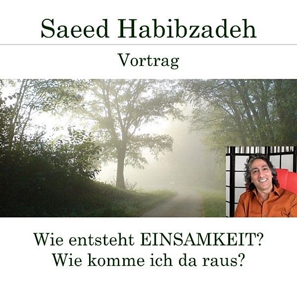 Wie entsteht Einsamkeit? Wie komme ich da raus?, Saeed Habibzadeh