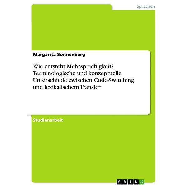 Wie entsteht Mehrsprachigkeit? Terminologische und konzeptuelle Unterschiede zwischen Code-Switching und lexikalischem Transfer, Margarita Sonnenberg