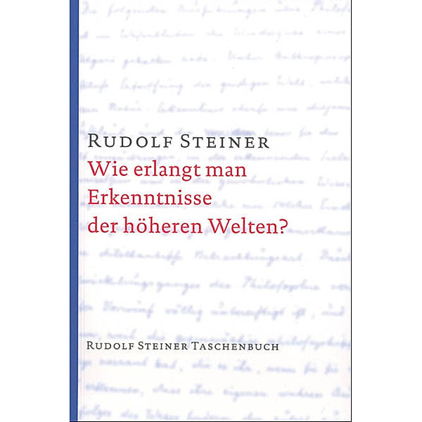 Wie erlangt man Erkenntnisse der höheren Welten?, Rudolf Steiner