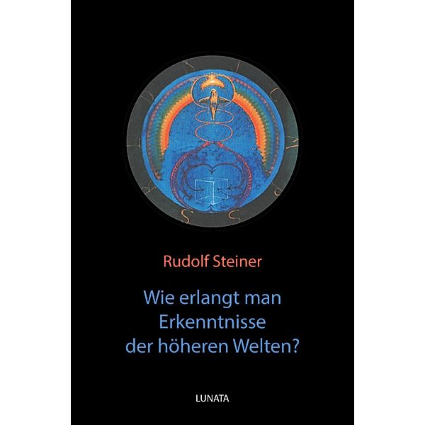 Wie erlangt man Erkenntnisse der ho¨heren Welten?, Rudolf Steiner