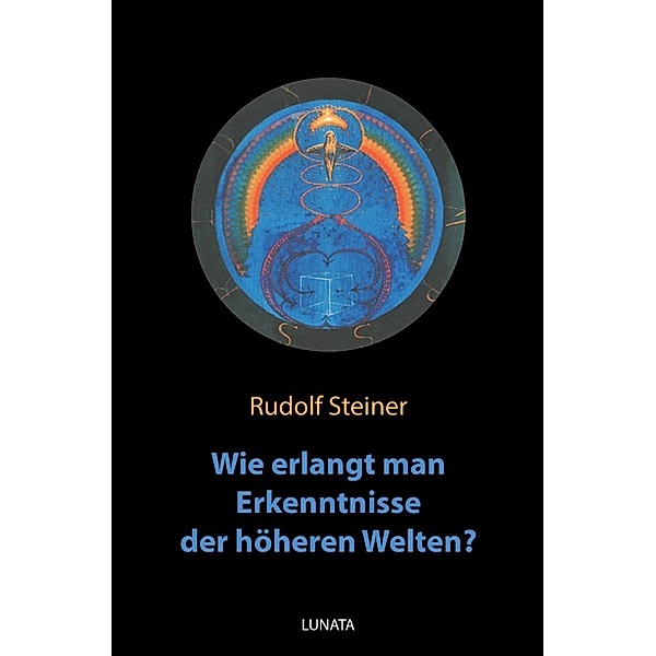 Wie erlangt man Erkenntnisse der hoheren Welten?, Rudolf Steiner