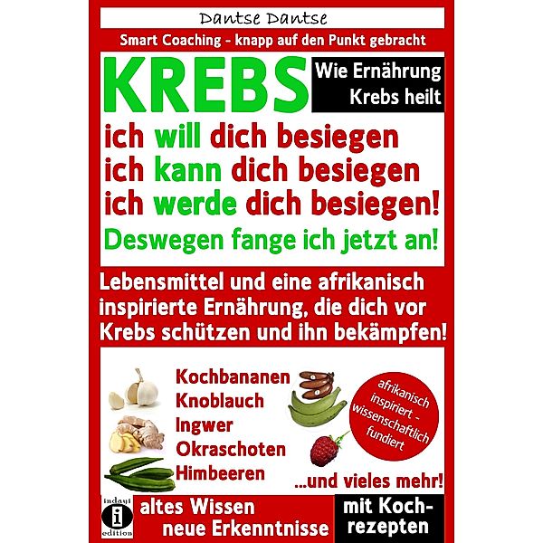 Wie Ernährung Krebs heilt: KREBS - ich will dich besiegen, ich kann dich besiegen, ich werde dich besiegen!, Dantse Dantse