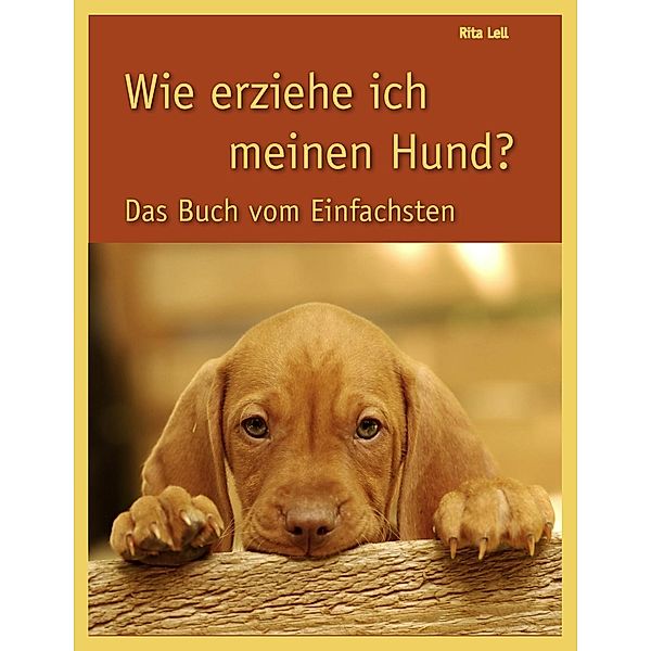 Wie erziehe ich meinen Hund, Rita Lell