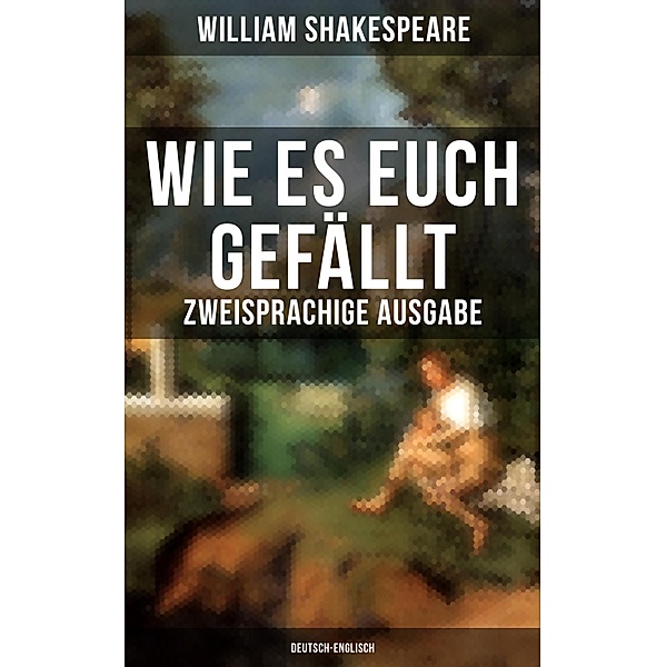 Wie es euch gefällt (Zweisprachige Ausgabe: Deutsch-Englisch), William Shakespeare