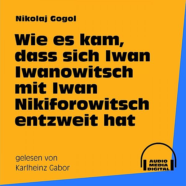 Wie es kam, dass sich Iwan Iwanowitsch mit Iwan Nikiforowitsch entzweit hat, Nikolaj Gogol