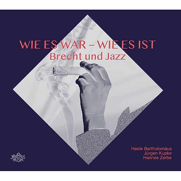 Wie es war - Wie es ist. Brecht und Jazz, Heide Bartholomäus, Jürgen Kupke, Hanne Zerbe