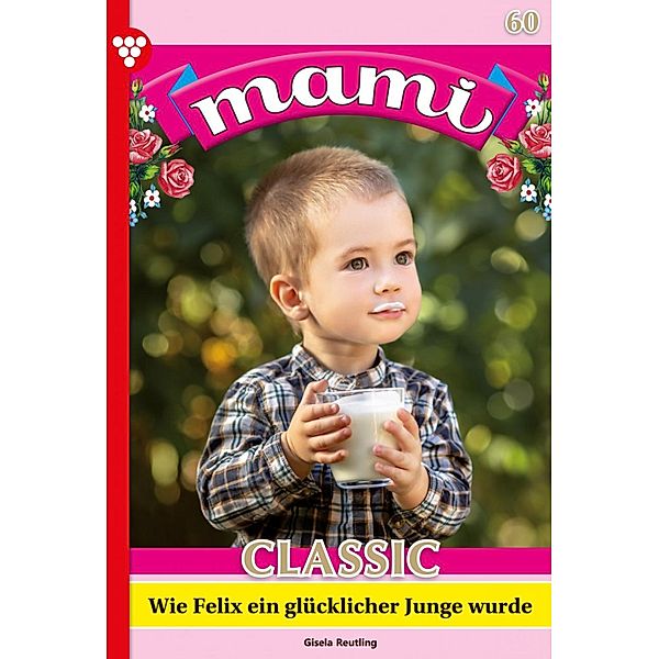 Wie Felix ein glücklicher Junge wurde / Mami Classic Bd.60, Gisela Reutling