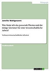 Wie finde ich das passende Thema und die nötige Literatur für eine wissenschaftliche Arbeit?