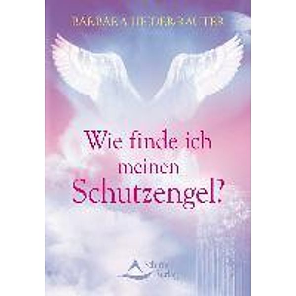 Wie finde ich meinen Schutzengel?, Barbara Heider-Rauter