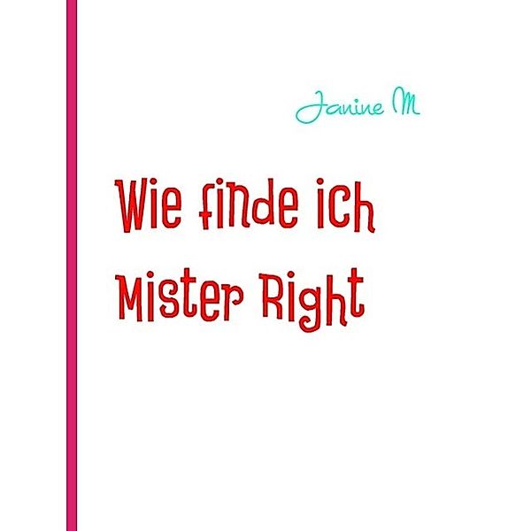 Wie finde ich Mister Right, Janine M