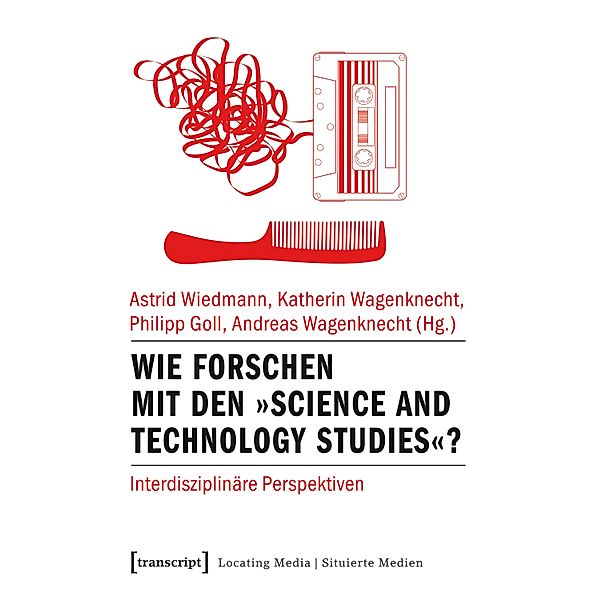 Wie forschen mit den »Science and Technology Studies«? / Locating Media/Situierte Medien Bd.19