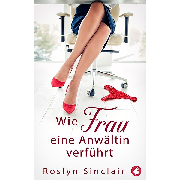 Wie Frau eine Anwältin verführt, Roslyn Sinclair