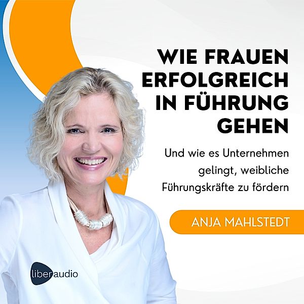 Wie Frauen erfolgreich in Führung gehen, Anja Mahlstedt