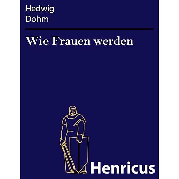 Wie Frauen werden, Hedwig Dohm