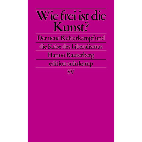 Wie frei ist die Kunst? / edition suhrkamp Bd.2725, Hanno Rauterberg