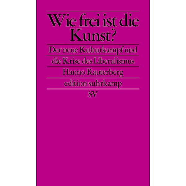 Wie frei ist die Kunst? / edition suhrkamp Bd.2725, Hanno Rauterberg