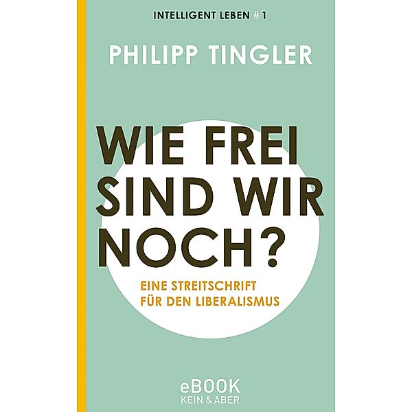 Wie frei sind wir noch? / Intelligent leben, Philipp Tingler