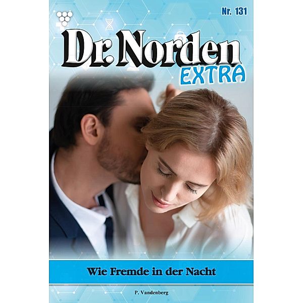 Wie Fremde in der Nacht / Dr. Norden Extra Bd.131, Patricia Vandenberg