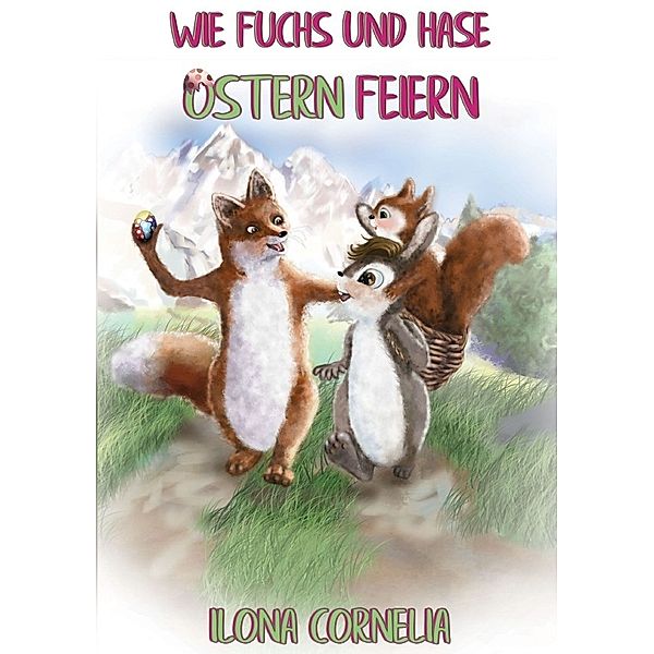 Wie Fuchs und Hase Ostern feiern, Ilona Cornelia