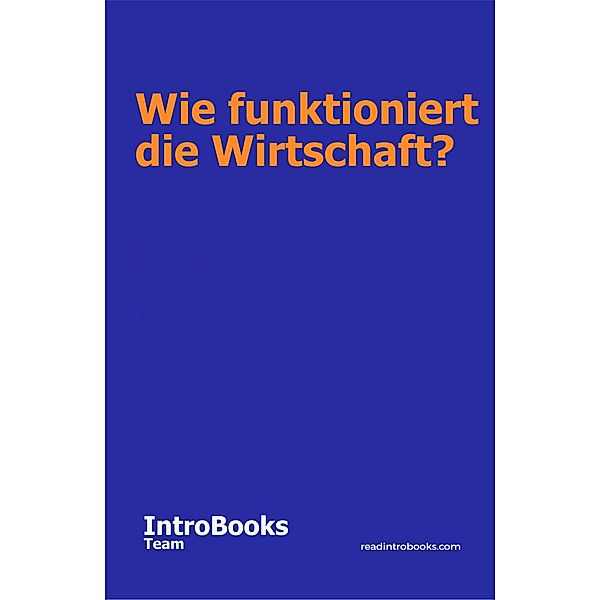 Wie funktioniert die Wirtschaft?, IntroBooks Team