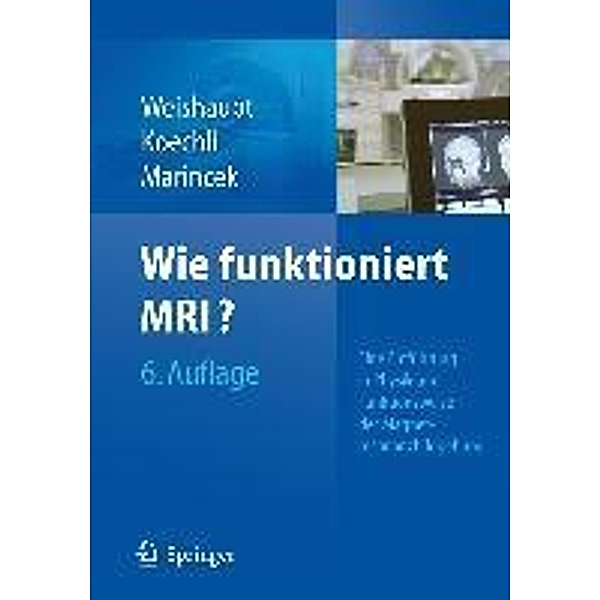Wie funktioniert MRI?, Dominik Weishaupt, Victor D. Koechli, Borut Marincek