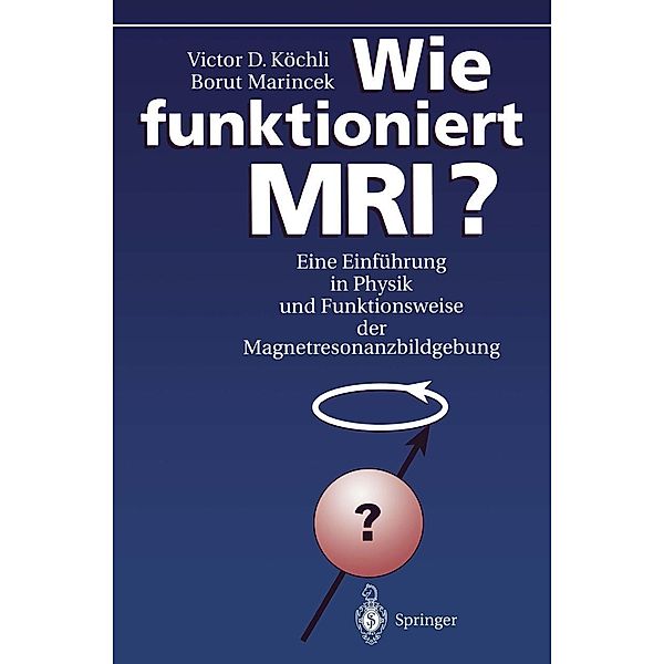 Wie funktioniert MRI?, Victor D. Köchli, Borut Marincek